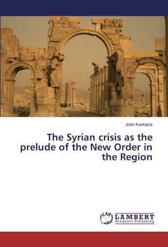 The Syrian crisis as the prelude of the New Order in the Region