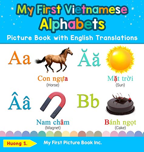 My First Vietnamese Alphabets Picture Book with English Translations: Bilingual Early Learning & Easy Teaching Vietnamese Books for Kids (Teach & Learn Basic Vietnamese Words for Children, Band 1)
