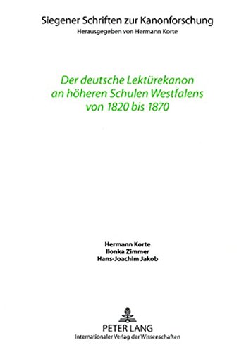 Der deutsche Lektürekanon an höheren Schulen Westfalens von 1820 bis 1870 (Siegener Schriften zur Kanonforschung)