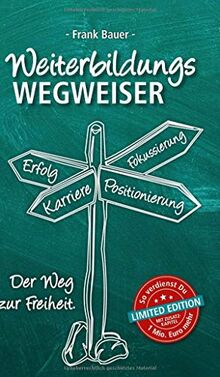Weiterbildungswegweiser: Der Weg zur Freiheit! Limited Edition: So verdienst Du 1 Mio. Euro mehr