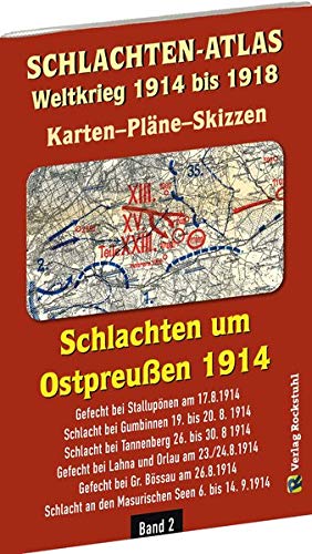 Historische Karten: SCHLACHTEN UM OSTPREUSSEN 1914: Band 2 - SCHLACHTEN-ATLAS 1.Weltkrieg 1914 bis 1918 | Karten–Pläne–Skizzen
