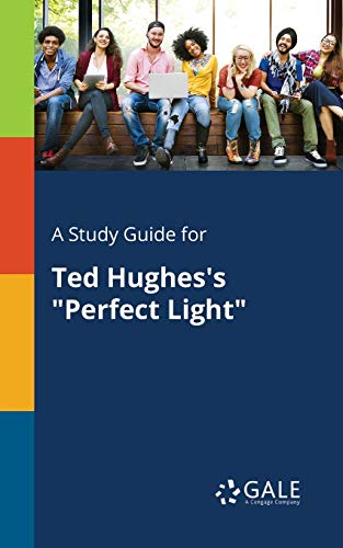 A Study Guide for Ted Hughes's Perfect Light