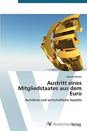 Austritt eines Mitgliedstaates aus dem Euro: Rechtliche und wirtschaftliche Aspekte