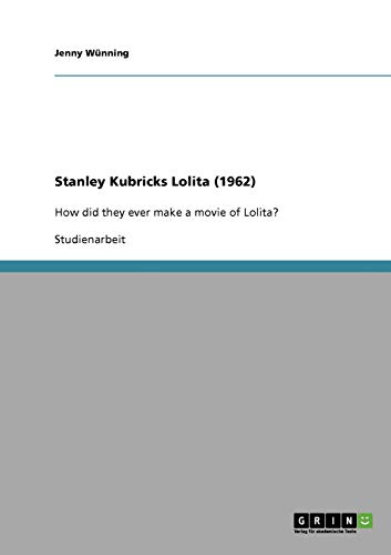 Stanley Kubricks Lolita (1962): How did they ever make a movie of Lolita?