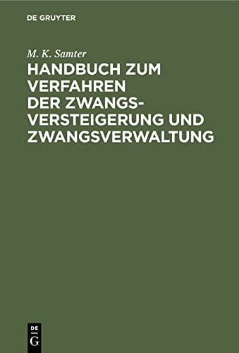 Handbuch zum Verfahren der Zwangsversteigerung und Zwangsverwaltung: Nach dem Reichsgesetz vom 24. März 1897. (Fassung vom 20. Mai 1898.)