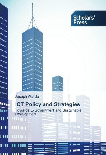 ICT Policy and Strategies: Towards E-Government and Sustainable Development