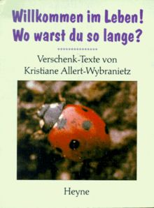 Willkommen im Leben. Wo warst du so lange? Verschenk- Texte