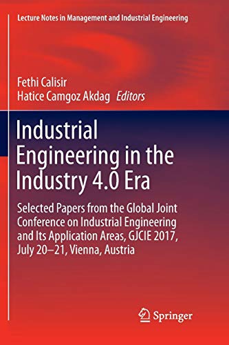 Industrial Engineering in the Industry 4.0 Era: Selected papers from the Global Joint Conference on Industrial Engineering and Its Application Areas, ... in Management and Industrial Engineering)