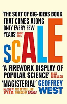 Scale: The Universal Laws of Life and Death in Organisms, Cities and Companies