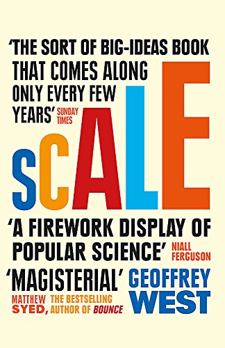 Scale: The Universal Laws of Life and Death in Organisms, Cities and Companies