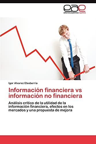 Información financiera vs información no financiera: Análisis crítico de la utilidad de la información financiera, efectos en los mercados y una propuesta de mejora