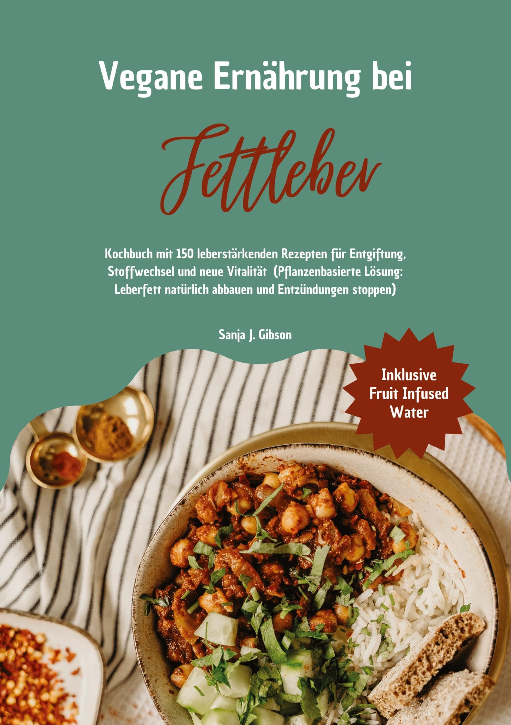 Vegane Ernährung bei Fettleber: Kochbuch mit 150 leberstärkenden Rezepten für Entgiftung, Stoffwechsel & neue Vitalität (Pflanzenbasierte Lösung: Leberfett natürlich abbauen & Entzündungen stoppen)
