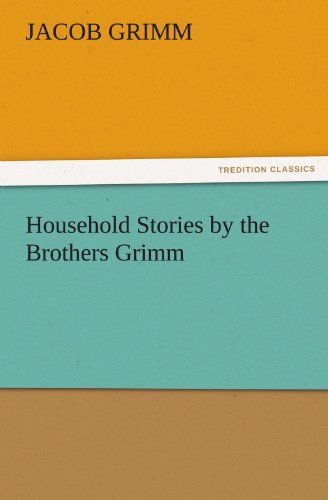 Household Stories by the Brothers Grimm (TREDITION CLASSICS)