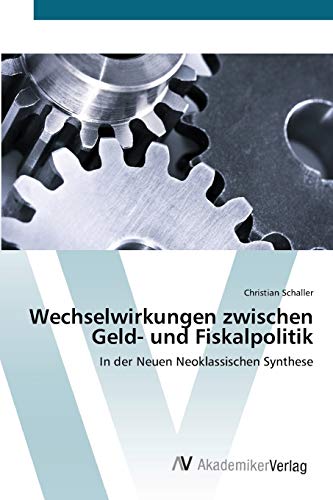 Wechselwirkungen zwischen Geld- und Fiskalpolitik: In der Neuen Neoklassischen Synthese