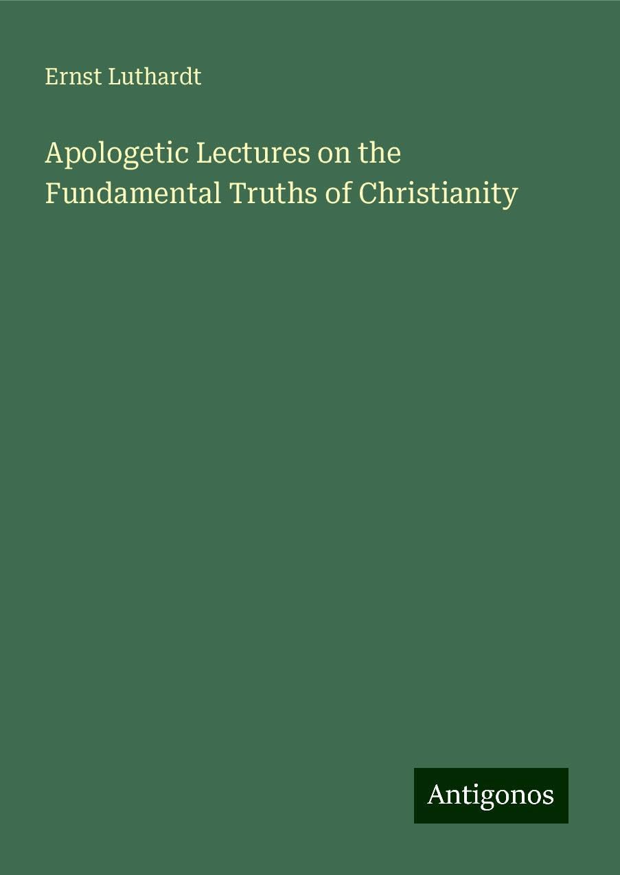 Apologetic Lectures on the Fundamental Truths of Christianity