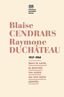 Blaise Cendrars - Raymone Duchâteau : Correspondance 1937-1954