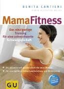 MamaFitness: Das einzigartige Training für eine unbeschwerte Schwangerschaft (GU Einzeltitel Partnerschaft & Familie)