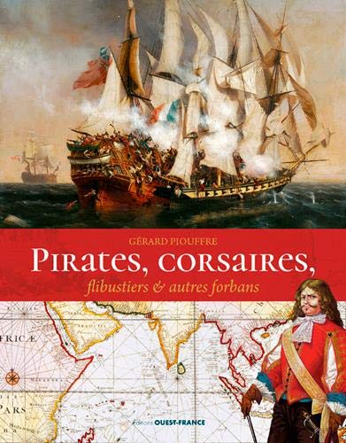 Pirates, Corsaires, Flibustiers Et Autres Forbans