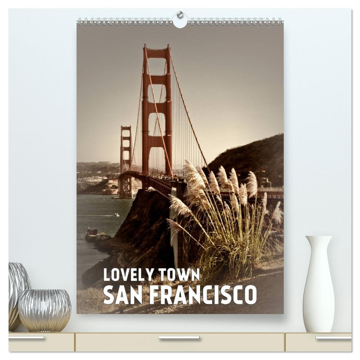 Lovely Town SAN FRANCISCO (High Quality Premium Wall Calendar 2026 DIN A2 portrait),CALVENDO 12 Month Wall Calendar: Famous views in an atmospheric setting