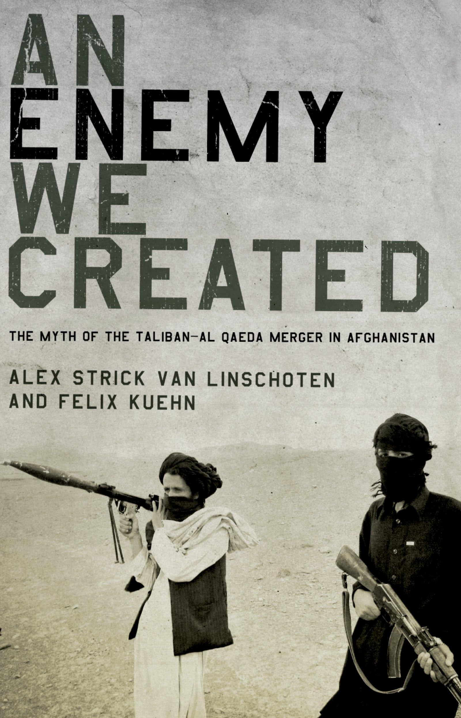 Enemy We Created: The Myth of the Taliban-Al Qaeda Merger in Afghanistan