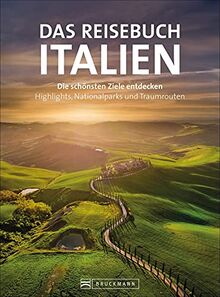 Reiseführer: Reisebuch Italien. Die schönsten Ziele entdecken – Highlights, Nationalparks und Traumrouten. Mit Traumrouten, Kartenatlas, Ausflugszielen und nützlichen Adressen.