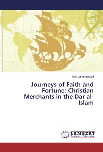 Journeys of Faith and Fortune: Christian Merchants in the Dar al-Islam