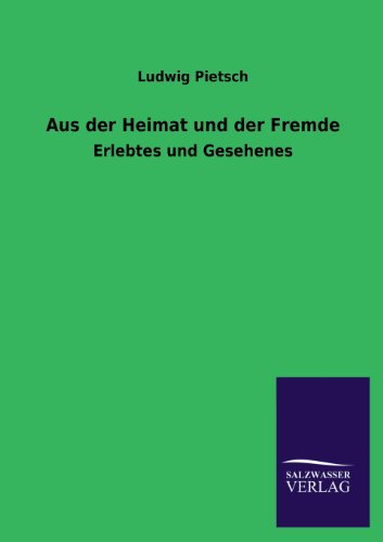 Aus der Heimat und der Fremde: Erlebtes und Gesehenes