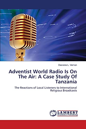 Adventist World Radio Is On The Air: A Case Study Of Tanzania: The Reactions of Local Listeners to International Religious Broadcasts
