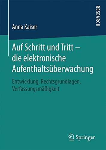 Auf Schritt und Tritt - die elektronische Aufenthaltsüberwachung: Entwicklung, Rechtsgrundlagen, Verfassungsmäßigkeit