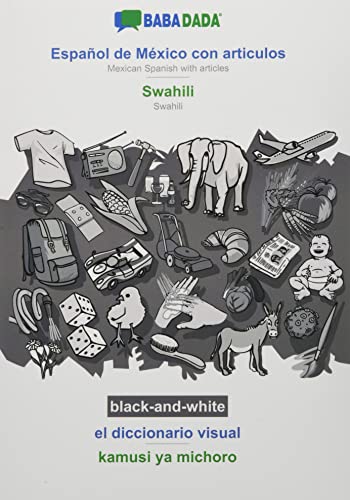 BABADADA black-and-white, Español de México con articulos - Swahili, el diccionario visual - kamusi ya michoro: Mexican Spanish with articles - Swahili, visual dictionary