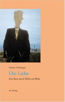Die Liebe. Eine Reise durch Wohl und Wehe