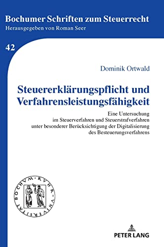 Steuererklärungspflicht und Verfahrensleistungsfähigkeit: Eine Untersuchung im Steuerverfahren und Steuerstrafverfahren unter besonderer ... (Bochumer Schriften zum Steuerrecht, Band 42)