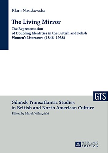The Living Mirror: The Representation of Doubling Identities in the British and Polish Women's Literature (1846-1938) (Gdansk Transatlantic Studies in British and North American Culture)