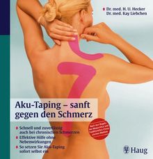 Aku-Taping-sanft gegen den Schmerz: Schnell und zuverlässig auch bei chronischen Schmerzen; Hilfe ohne Nebenwirkungen; So setzen Sie Aku-Taping selbst ein