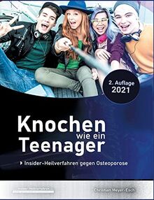 Knochen wie ein Teenager: Insider-Heilverfahren gegen Osteoporose (2. Auflage 2021) von Meyer-Esch, Christian | Buch | Zustand sehr gut