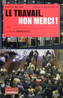 Le travail, non merci ! : essai