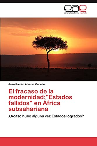 El fracaso de la modernidad:Estados fallidos en África subsahariana: ¿Acaso hubo alguna vez Estados logrados?