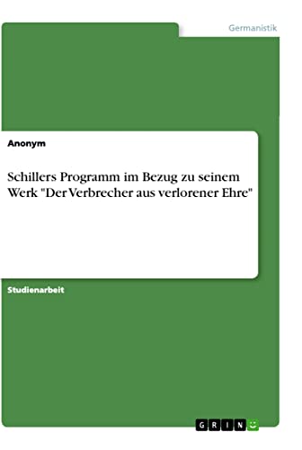 Schillers Programm im Bezug zu seinem Werk Der Verbrecher aus verlorener Ehre