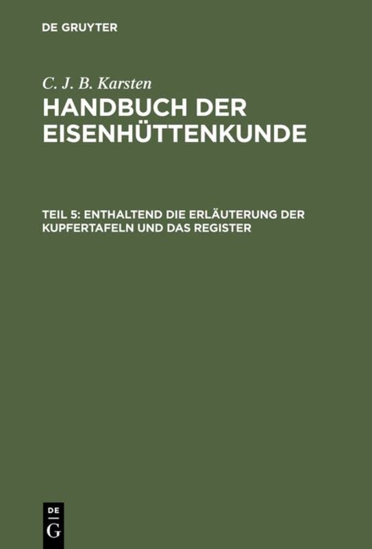 Enthaltend die Erläuterung der Kupfertafeln und das Register (C. J. B. Karsten: Handbuch der Eisenhüttenkunde)
