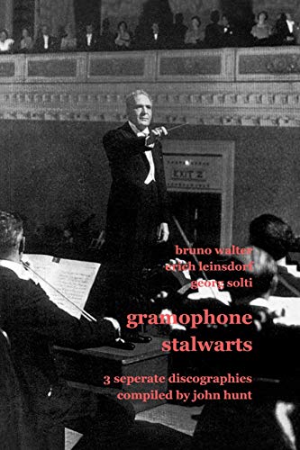 Gramophone Stalwarts. 3 Separate Discographies. Bruno Walter, Erich Leinsdorf, Georg Solti. [2001].: Discographies of Brund Walter, Erich Leinsdorf and Georg Solti