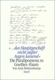 »... das Hauptgeschäft nicht aus den Augen lassend«: Die Paralipomena zu Goethes »Faust«