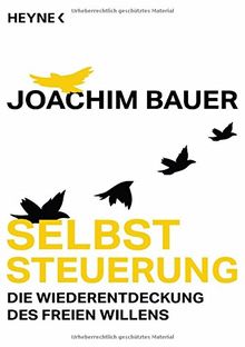 Selbststeuerung: Die Wiederentdeckung des freien Willens von Bauer, Joachim | Buch | Zustand sehr gut