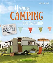 Camping Reiseführer: Happy Camping. Für Zelt, Van und Wohnmobil – Deutschlands schönste Campingplätze – Mit Erholungsgarantie. Der Wohnmobilführer für Natur-Urlaub mit Erholungsgarantie.