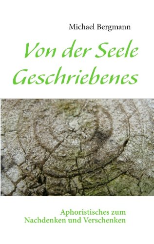 Von der Seele Geschriebenes: Aphoristisches zum Nachdenken und Verschenken