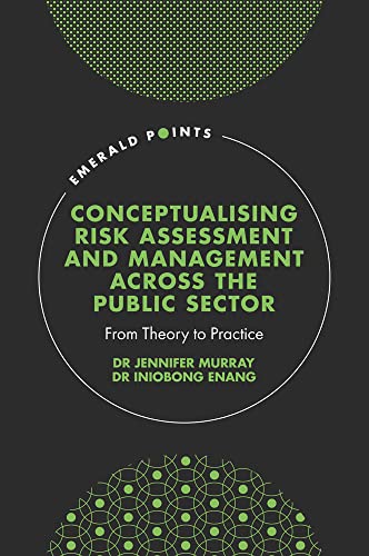 Conceptualising Risk Assessment and Management across the Public Sector: From Theory to Practice (Emerald Points)