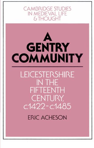 A Gentry Community: Leicestershire in the Fifteenth Century, c.1422-c.1485 (Cambridge Studies in Medieval Life and Thought: Fourth Series, Band 19)