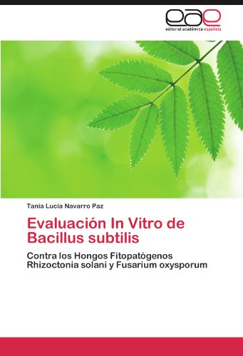 Evaluación In Vitro de Bacillus subtilis: Contra los Hongos Fitopatógenos Rhizoctonia solani y Fusarium oxysporum