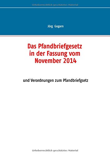 Das Pfandbriefgesetz in der Fassung vom November 2014: und Verordnungen zum Pfandbriefgsetz