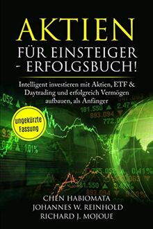 Aktien für Einsteiger - Erfolgsbuch: Intelligent investieren mit Aktien, ETF & Daytrading und erfolgreich Vermögen aufbauen, als Anfänger