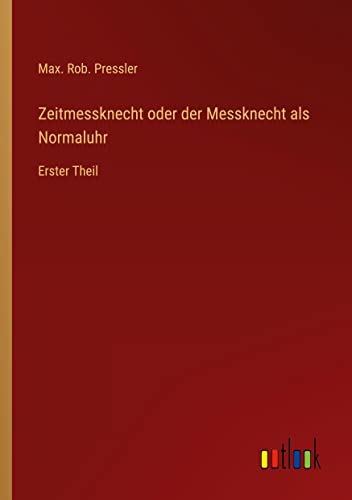 Zeitmessknecht oder der Messknecht als Normaluhr: Erster Theil